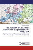 Markus Holzweber - The Austrian "St. Raphael-Verein" for the protection of emigrants