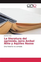 Jonathan Arias - La literatura del oprimido, Jairo Aníbal Niño y Aquiles Nazoa