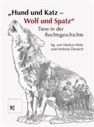 Deutsch, Deutsch, Andreas Deutsch, Marku Hirte, Markus Hirte - "Hund und Katz - Wolf und Spatz" Tiere in der Rechtsgeschichte