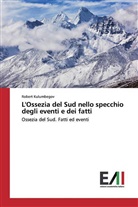 Robert Kulumbegov - L'Ossezia del Sud nello specchio degli eventi e dei fatti