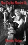 Dorothy Parker - Men I'm Not Married To