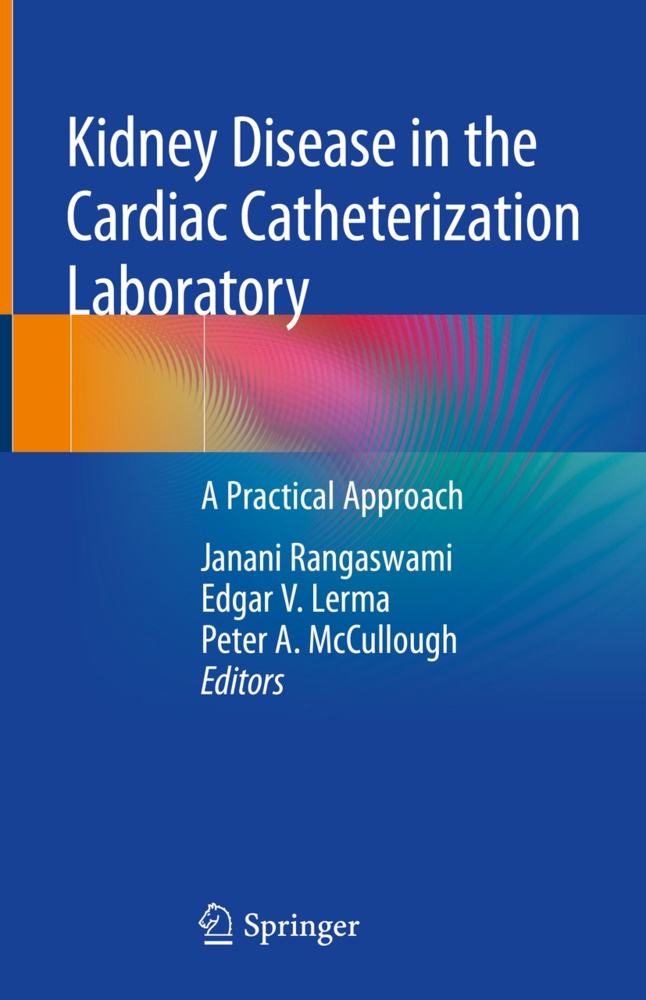 Peter A McCullough, Edgar V. Lerma, Peter A. McCullough, Janani Rangaswami, Edga V Lerma, … - Kidney Disease in the Cardiac Catheterization Laboratory A Practical Approach