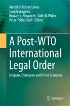 Rostam J Neuwirth et al, Meredith Kolsky Lewis, Junj Nakagawa, Junji Nakagawa, Rostam J. Neuwirth, Colin B. Picker... - A Post-WTO International Legal Order