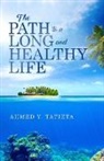 Ahmed Y Tatieta - THE PATH TO A LONG AND HEALTHY LIFE
