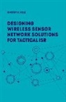 Tim Cole, Timothy Cole, Timothy A. Cole - Designing Wireless Sensor Network Solutions for Tactical Isr