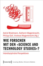 P Goll, Philipp Goll, Philipp Goll u a, Andreas Wagenknecht, Katheri Wagenknecht, Katherin Wagenknecht... - Wie forschen mit den Science and Technology Studies?