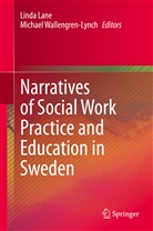 Lind Lane, Linda Lane, Michael Wallengren Lynch, Wallengren Lynch, Wallengren-Lynch, Wallengren-Lynch... - Narratives of Social Work Practice and Education in Sweden