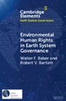 Walter F Baber, Walter F. Baber, Walter F. (California State University Baber, Baber Walter F., Robert V Bartlett, Robert V. Bartlett... - Environmental Human Rights in Earth System Governance