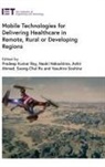 Ashir Ahmed, Ashir (Associate Professor Ahmed, Naoki Nakashima, Naoki (Professor Nakashima, Pradeep Kumar Ray, Pradeep Kumar (Professor Ray... - Mobile Technologies for Delivering Healthcare in Remote, Rural or Developing Regions