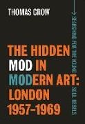 Thomas Crow - The Hidden Mod in Modern Art - London, 1957-1969