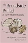 Patricia Fumerton - Broadside Ballad in Early Modern England