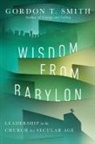 Gordon T. Smith - Wisdom from Babylon