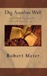 Robert Meier - Dig Another Well: Let's go dig up your career blessing now
