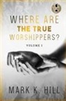 Mark Hill, Tbd - WHERE ARE THE TRUE WORSHIPPERS