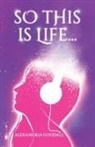 Alexandria Goodall, Tbd - So this is Life