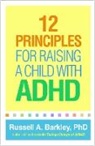 Russell A. Barkley - 12 Principles for Raising a Child with ADHD