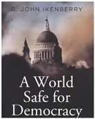 G John Ikenberry, G. John Ikenberry, G. John (Princeton University) Ikenberry - World Safe for Democracy