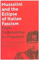 R. J. B. Bosworth, Bosworth R. J. B. - Mussolini and the Eclipse of Italian Fascism