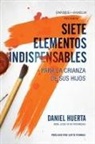Daniel P. Huerta - Siete Elementos Indispensables Para La Crianza de Sus Hijos