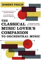 Robert Philip, Philip Robert - Classical Music Lover''s Companion to Orchestral Music