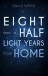 David White - Eight and a Half Light Years from Home