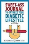 Heath Armstrong, Caitlin Grenier, Lily Ann Fouts - Sweet-Ass Journal to Optimize Your Diabetic Lifestyle in 100 Days
