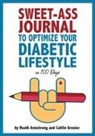Heath Armstrong, Caitlin Grenier, Lily Fouts, Lily Ann Fouts - Sweet-Ass Journal to Optimize Your Diabetic Lifestyle in 100 Days