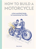Gilbert Adi, Inman Gary, Gar Inman, Gary Inman, Gary; Adi Inman, Adi Gilbert - How to Build a Motorcycle