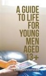 Dave Whitehead - A Guide to Life for Young Men Aged 13+