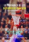 Pablo Camacho Lazarraga, Alberto Martín Barrero - La Enseñanza de los Deportes de Invasión en la Educación Física: Una propuesta de intervención basada en el baloncesto