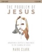 Mark Clark - The Problem of Jesus Study Guide