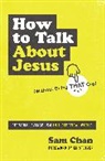 Sam Chan - How to Talk about Jesus (Without Being That Guy)
