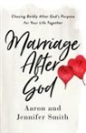 Aaron Smith, Jennifer Smith - Marriage After God