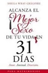 Sheila Wray Gregoire - Alcanza el mejor sexo de tu vida en 31 días