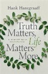 Hank Hanegraaff - Truth Matters, Life Matters More