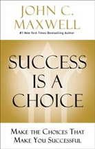 John C. Maxwell - Success Is a Choice