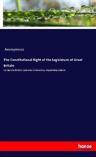 Anonymous - The Constitutional Right of the Legislature of Great Britain
