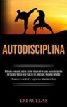 Eri Ruelas, Eri Ruelas - Autodisciplina