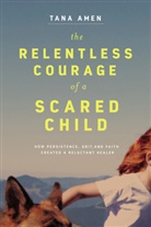 Tana Amen - Relentless Courage of a Scared Child