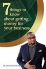 David Doriscar, Dr. David Doriscar - 7 Things to Know About Getting Money for Your Business