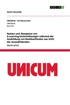 Sarah Trierweiler - Nutzen und Akzeptanz von E-Learning-Unterstützungen während der Ausbildung von Bankkaufleuten aus Sicht der Auszubildenden