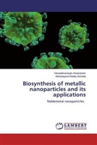 Viswadevarayal Annavaram, Viswadevarayalu Annavaram, Adinarayana Red Somala, Adinarayana Reddy Somala - Biosynthesis of metallic nanoparticles and its applications