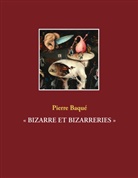 Pierre Baqué - " BIZARRE ET BIZARRERIES "