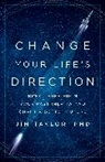 Jim Taylor, PhD Taylor - Change Your Life''s Direction