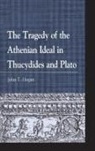 John T Hogan, John T. Hogan - Tragedy of the Athenian Ideal in Thucydides and Plato