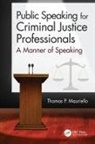 Thomas Mauriello, Thomas P Mauriello, Thomas P. Mauriello - Public Speaking for Criminal Justice Professionals