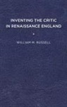 William Russell, William M. Russell - Inventing the Critic in Renaissance England
