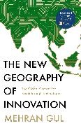 Mehran Gul - The New Geography of Innovation The global contest for breakthrough technologies