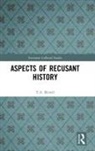 T a Birrell, T. A. Birrell, T.A. Birrell, Frans Blom, Jos Blom, Frans Korsten... - Aspects of Recusant History