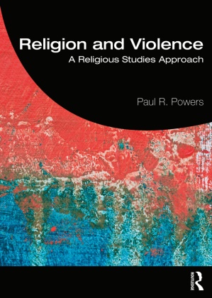 Paul Powers, Paul R Powers, Paul R. Powers,  Powers Paul - Religion and Violence - A Religious Studies Approach